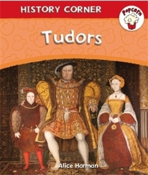 Popcorn: History Corner: Tudors by Alice Harman