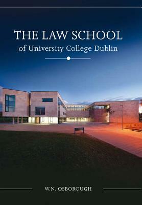 The Law School of University College Dublin: A History by W. N. Osborough