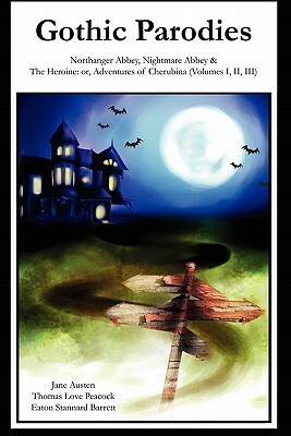 Gothic Parodies: Northanger Abbey, Nightmare Abbey & The Heroine: or, Adventures of Cherubina (Volumes I, II, III) by Yona Rodrigue Cohen, Thomas Love Peacock, Jane Austen, Eaton Stannard Barrett