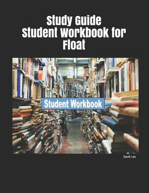 Study Guide Student Workbook for Float by David Lee