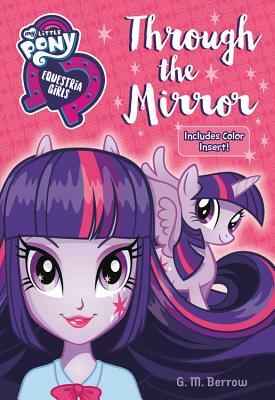 My Little Pony: Equestria Girls: Through the Mirror by G.M. Berrow