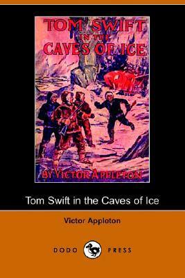 Tom Swift in the Caves of Ice, or, the Wreck of the Airship by Victor Appleton