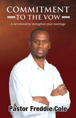 Commitment to the Vow: A Devotional to Strengthen Your Marriage by Pastor Freddie Cole