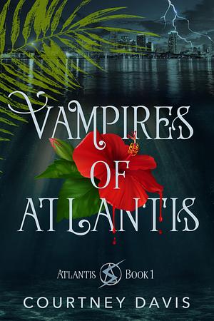 Vampires of Atlantis by Courtney Davis