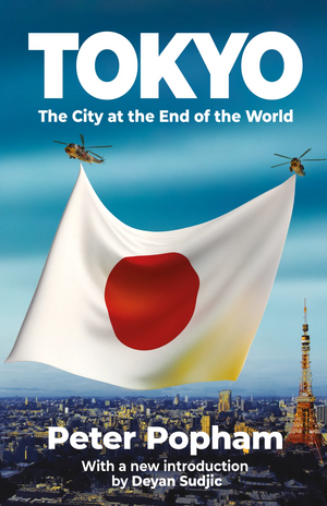 Tokyo: The City at the End of the World by Peter Popham