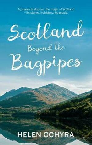 Scotland Beyond the Bagpipes by Helen Ochyra