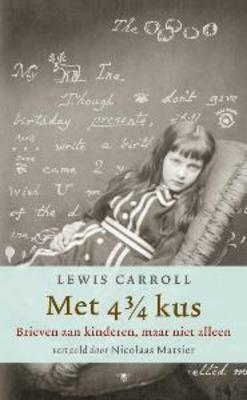 Met 4 3/4 kus: Brieven aan kinderen, maar niet alleen by Nicolaas Matsier, Lewis Carroll