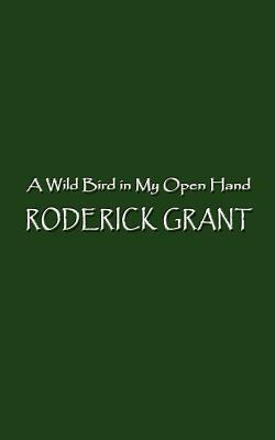 Wild Bird in My Open Hand by Roderick Grant