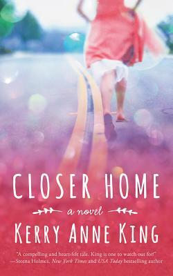 Closer Home by Kerry Anne King