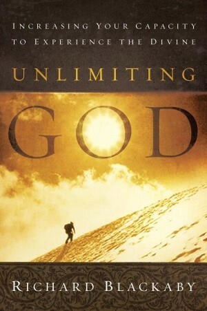 Unlimiting God: Increasing Your Capacity to Experience the Divine by Richard Blackaby