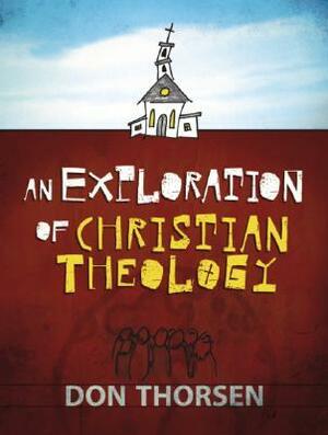 An Exploration Of Christian Theology by Don Thorsen