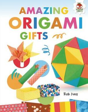 Amazing Origami Gifts by Rob Ives