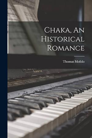 Chaka: An Historical Romance by Thomas Mofolo