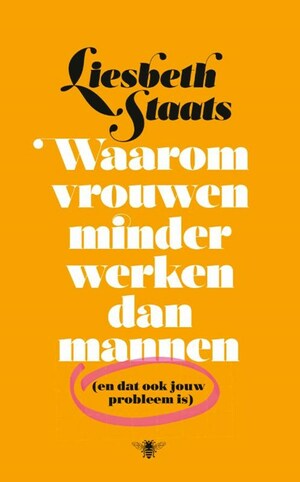 Waarom vrouwen minder werken dan mannen by Liesbeth Staats