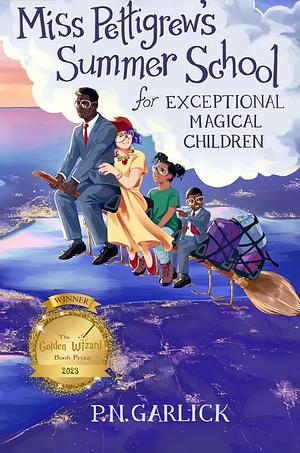 Miss Pettigrew's Summer School for Exceptional Magical Children by P.N. Garlick