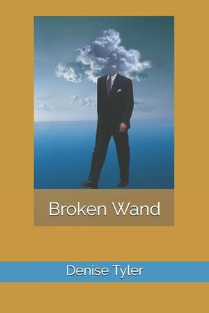 Broken Wand by Denise Tyler