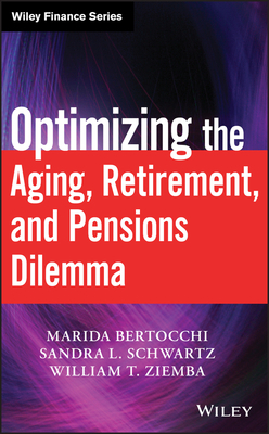 Optimizing the Aging, Retirement, and Pensions Dilemma by Marida Bertocchi, William T. Ziemba, Sandra L. Schwartz