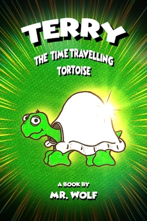 Terry: The Time Travelling Tortoise by Harry Whitewolf, Mr. Wolf