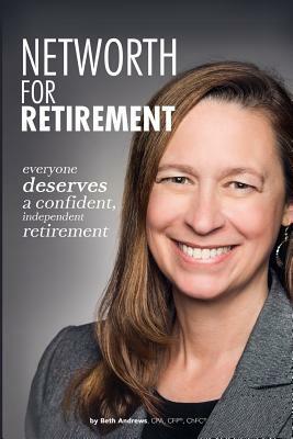 Networth for Retirement: Everyone Deserves a Confident, Independent Retirement by Beth Andrews