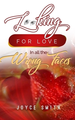 Looking For Love In all the Wrong Faces by Joyce Smith