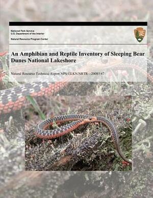 An Amphibian and Reptile Inventory of Sleeping Bear Dunes National Lakeshore by National Park Service, Thomas G. Anton, Gary S. Casper