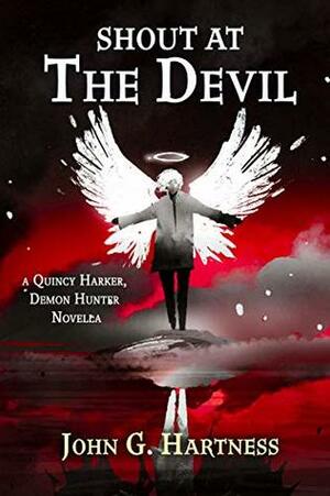 Shout at the Devil: A Quincy Harker, Demon Hunter Novella by John G. Hartness