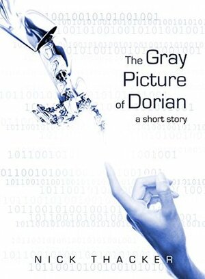 The Gray Picture of Dorian: An Artificial Intelligence Techno Thriller Sci-Fi Short Story by Nick Thacker