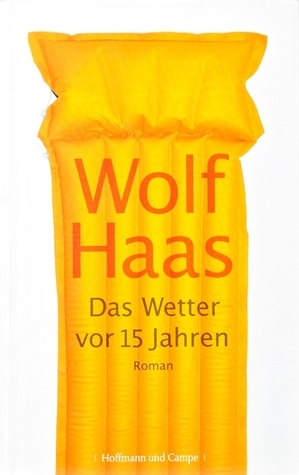 Das Wetter vor 15 Jahren by Wolf Haas