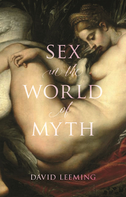 Sex in the World of Myth by David Leeming