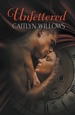 Unfettered by Caitlyn Willows