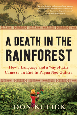 A Death in the Rainforest: How a Language and a Way of Life Came to an End in Papua New Guinea by Don Kulick