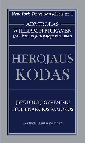 Herojaus kodas: įspūdingų gyvenimų stulbinančios pamokos by William H. McRaven, Elena Sungailienė