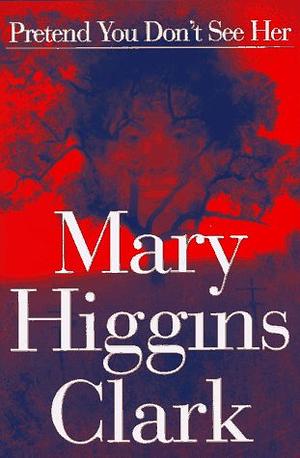 Pretend You Don't See Her by Mary Higgins Clark