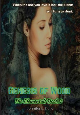 Genesis of Wood: The Elementals Book 3 by Jennifer L. Kelly
