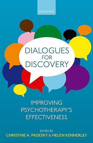 Dialogues for Discovery: Improving Psychotherapy's Effectiveness by Helen Kennerley, Christine Padesky