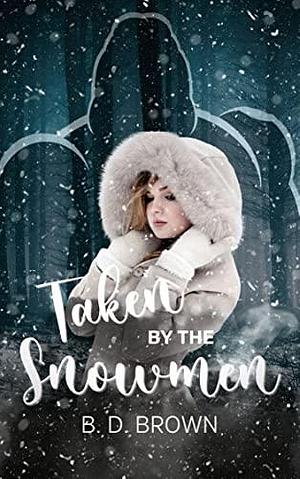 Taken by the Snowmen: A Monster Why Choose by B.D. Brown, B.D. Brown