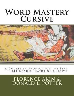 Word Mastery Cursive: A Course in Phonics for the First Three Grades Featuring Cursive by Florence Akin