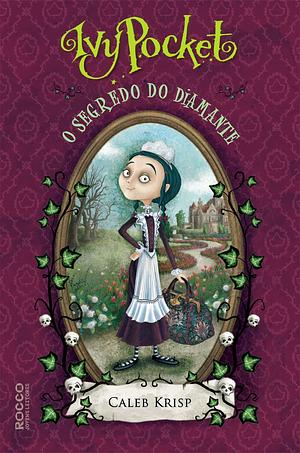 Ivy Pocket e o Segredo do Diamante by Caleb Krisp