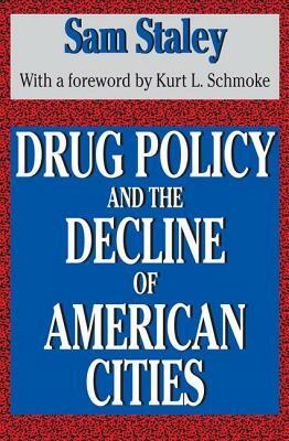 Drug Policy and the Decline of the American City by Sam Staley