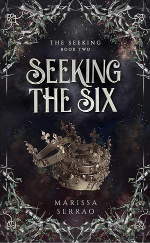 Seeking the Six: The Seeking Book Two by Marissa Serrao