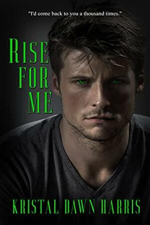Rise for Me by Kristal Dawn Harris