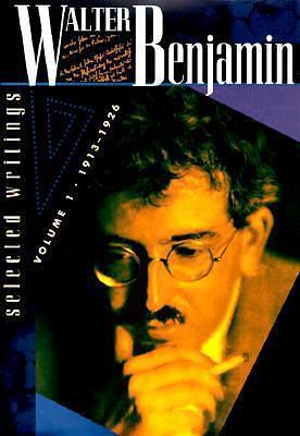 Selected Writings, Volume 1: 1913–1926 by Walter Benjamin, Walter Benjamin, Marcus Bullock, Michael W. Jennings