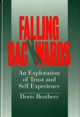 Falling Backwards: An Exploration of Trust and Self-Experience by Doris Brothers