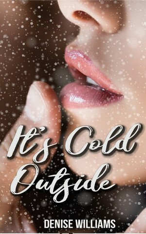 It's Cold Outside by Denise Williams