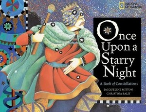Once Upon a Starry Night: Heroes and Gods of the Constellations. Jacqueline Mitton, Christina Balit by Jacqueline Mitton