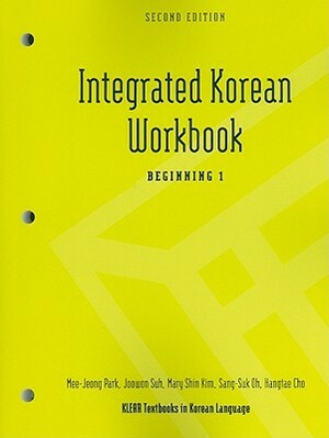 Integrated Korean Workbook: Beginning 1, Third Edition by Mee-Jeong Park, Mary Shin Kim, Joowon Suh