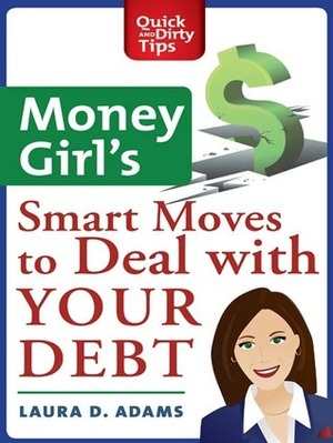 Money Girl's Smart Moves to Deal with Your Debt by Laura D. Adams