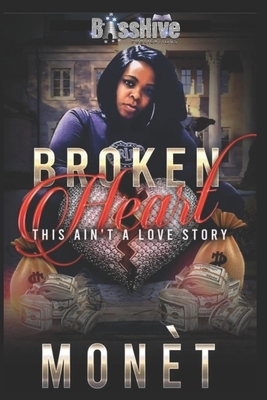 Broken Heart: This Ain't a Love Story by Authoress Mone't