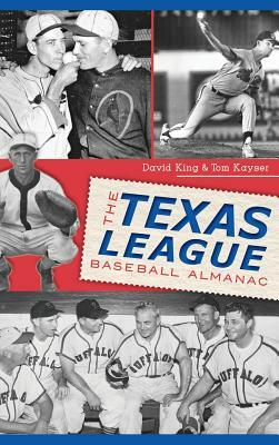 The Texas League Baseball Almanac by Tom Kayser, David King