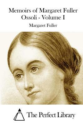 Memoirs of Margaret Fuller Ossoli - Volume I by Margaret Fuller